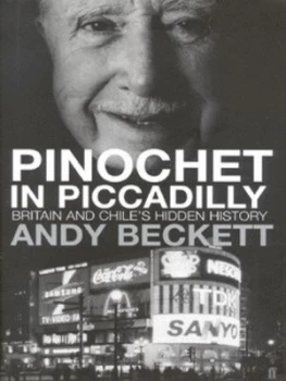 Image of Pinochet in Piccadilly by Andy Beckett Hardback