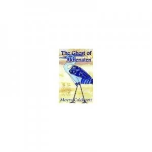Image of The Ghost of Akhenaten by Moyra Caldecott Book