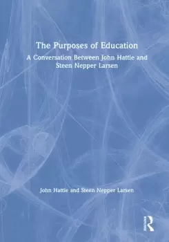 Image of The Purposes of EducationA Conversation Between John Hattie and Steen Nepper Larsen