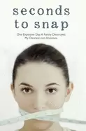 Image of seconds to snap one explosive day a family destroyed my descent into anorex