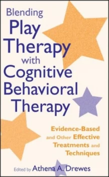 Image of Blending Play Therapy with Cognitive Behavioral Therapy by Athena A. Drewes Hardback