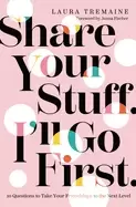 Image of share your stuff ill go first 10 questions to take your friendships to the