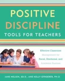 Image of Positive Discipline Tools for Teachers : Effective Classroom Management for Social, Emotional, and Academic Success