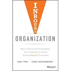 Image of Inbound Organization How to Build and Strengthen Your Company's Future Using Inbound Principles Hardback 2018