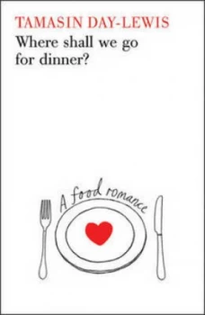 Image of Where Shall We Go for Dinner by Tamasin Day-Lewis Hardback