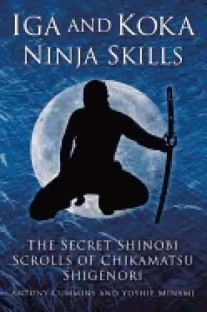 Image of iga and koka ninja skills the secret shinobi scrolls of chikamatsu shigenor