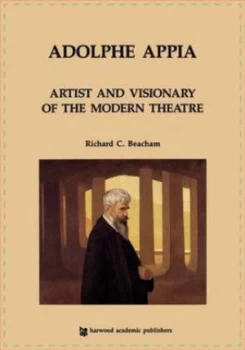 Image of Adolphe Appia Artist and Visionary of the Modern Theatre by Richard C. Beacham Paperback