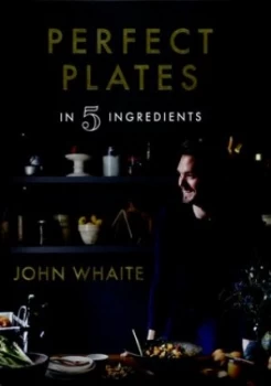 Image of Perfect Plates in Five Ingredients by John Whaite Hardback