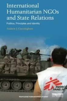 Image of International Humanitarian NGOs and State Relations : Politics, Principles and Identity