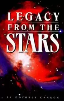 Image of Legacy from the Stars by Dolores Cannon