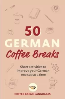 Image of 50 German Coffee Breaks : Short activities to improve your German one cup at a time
