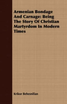 Image of Armenian Bondage and Carnage by Krikor Behesnilian Paperback