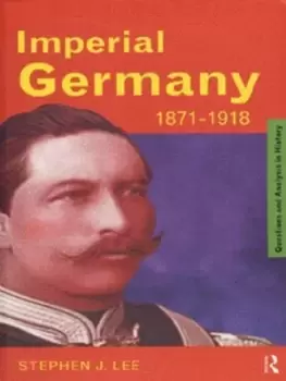 Image of Imperial Germany 1871-1918 by Stephen J. Lee
