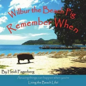 Image of Remember When - Wilbur the Beach Pig by Heidi Fagerberg Book