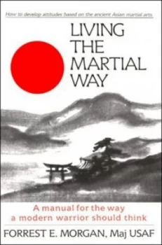 Image of Living the Martial Way by Forrest E Morgan Paperback