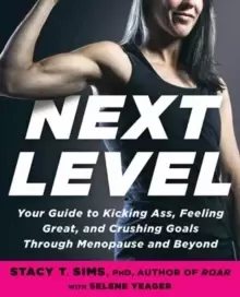 Image of Next Level : Your Guide to Kicking Ass, Feeling Great, and Crushing Goals Through Menopause and Beyond