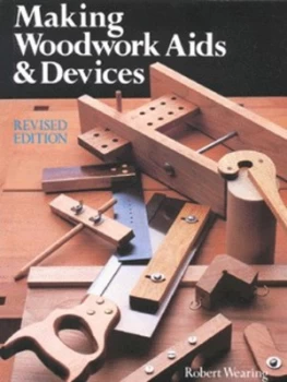 Image of Making woodwork aids & devices by Robert Wearing