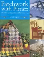 Image of patchwork with pizzazz over 60 quirky quilts and beautiful bags