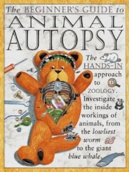 Image of The Beginners Guide to Animal Autopsy by Steve Parker and Rob Shone Hardback