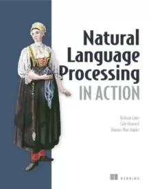 Image of Natural Language Processing in Action : Understanding, analyzing, and generating text with Python