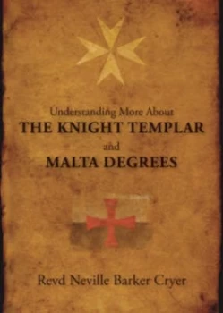 Image of Understanding More about the Knight Templar and Malta Degrees by Neville Barker Cryer Paperback