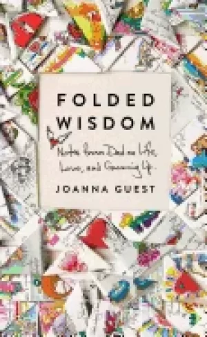 Image of folded wisdom notes from dad on life love and growing up