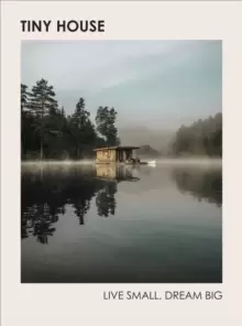 Image of Tiny House: Live Small, Dream Big