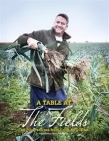 Image of A Table at the Fields : Delicious Recipes from Colin Mcgurran from the Kitchens of Winteringham Fields
