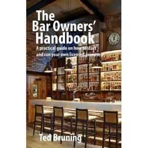 Image of The Bar Owners' Handbook A practical guide on how to start and run your own licensed premises in the United Kingdom...