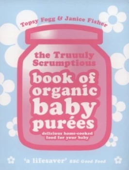 Image of The Truuuly Scrumptious Book of Organic Baby Pures by Janice Fisher Book