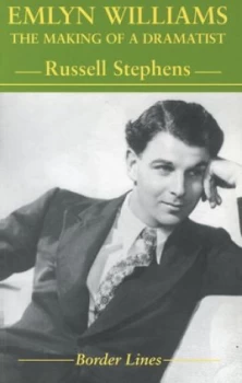Image of Border Lines Series Emlyn Williams - the Making of a Dramatist by Russell Stephens Book