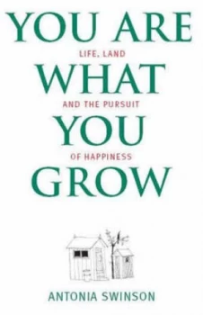 Image of You Are What You Grow by Antonia Swinson Hardback