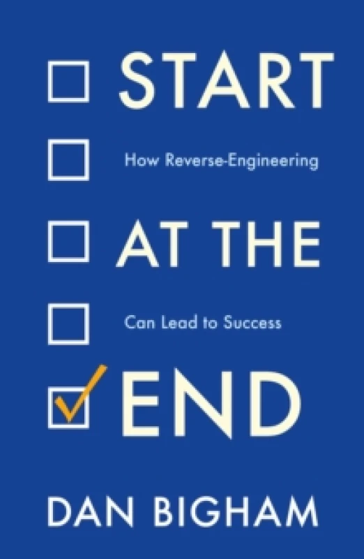 Image of Start at the End : How Reverse-Engineering Can Lead to Success Paperback / softback
