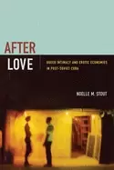 Image of after love queer intimacy and erotic economies in post soviet cuba