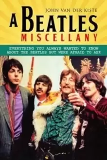 Image of Beatles Miscellany : Everything You Always Wanted to Know About the Beatles but Were Afraid T