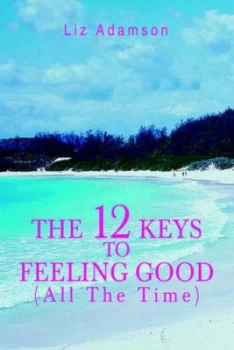 Image of 12 Keys to Feeling Good all the Time by Liz Adamson Paperback