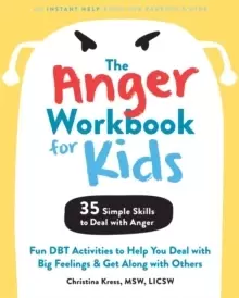 Image of The Anger Workbook for Kids : DBT Skills to Help Children Manage Emotions, Reduce Conflict, and Find Calm