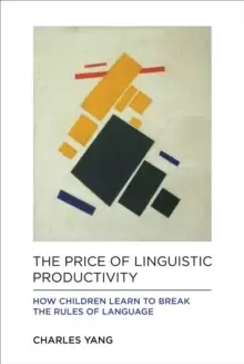 Image of The Price of Linguistic Productivity : How Children Learn to Break the Rules of Language
