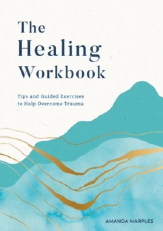 Image of The Healing Workbook : Tips and Guided Exercises to Help Overcome Trauma Paperback / softback