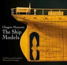 Image of Glasgow Museums: The Ship Models : A History & Complete Illustrated Catalogue