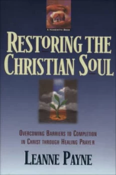 Image of Restoring the Christian Soul by Leanne Payne and Leanne Payne Paperback