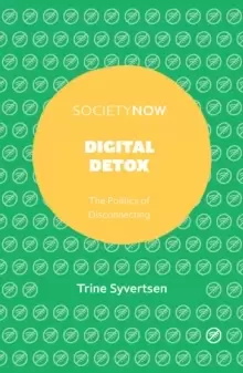 Image of Digital Detox : The Politics of Disconnecting