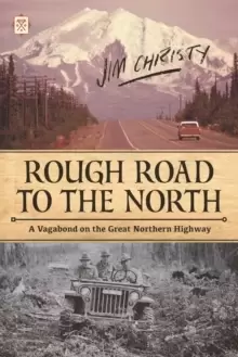 Image of Rough Road To The North : A Vagabond on the Great Northern Highway