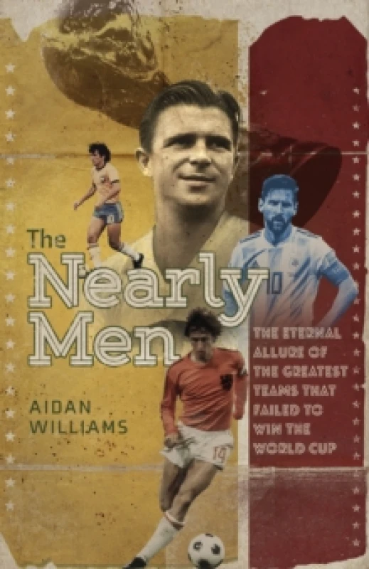 Image of The Nearly Men : The Eternal Allure of the Greatest Teams That Failed to Win the World Cup Hardback
