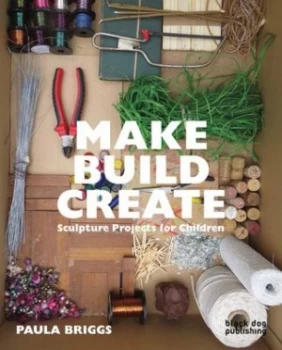Image of Make Build Create by Paula Briggs Paperback