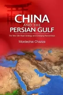 Image of China and the Persian Gulf : The New Silk Road Strategy and Emerging Partnerships
