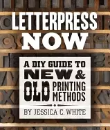 Image of letterpress now a diy guide to new and old printing methods
