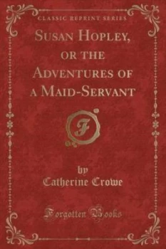 Image of Susan Hopley or the Adventures of a Maid-Servant classic Reprint by Catherine Crowe Paperback