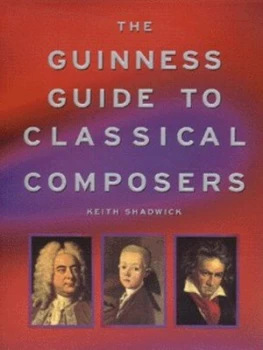 Image of The Guinness Guide to Classical Composers by Keith Shadwick Book