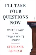 Image of ill take your questions now what i saw at the trump white house